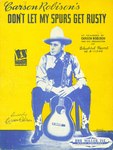 Don't Let My Spurs Get Rusty by Carson Robison