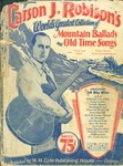 Carson J. Robison's World's Greatest Collection of Moutain Ballads and Old Time Songs by Carson Robison