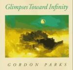 Glimpses Toward Infinity by Gordon Parks