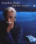 Half Past Autumn: A Retrospective by Gordon Parks, Philip Brookman, and Corcoran Gallery of Art