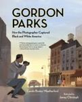 Gordon Parks: How the Photographer Captured Black and White America by Carole Boston Weatherford and Jamey Christoph