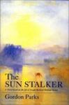 The Sun Stalker: A Novel Based on the Life of Joseph Mallord William Turner by Gordon Parks