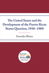 The United States and the Development of the Puerto Rican Status Question, 1936–1968