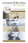 Kansas Populism: Ideas and Men by O. Gene Clanton