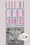 Life at Four Corners: Religion, Gender, and Education in a German-Lutheran Community, 1868–1945 by Carol K. Coburn