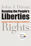 Keeping the People's Liberties: Legislators, Citizens, and Judges as Guardians of Rights by John J. Dinan