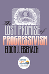 The Lost Promise of Progressivism by Eldon J. Eisenach