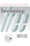 Becoming Free: Autonomy and Diversity in the Liberal Polity by Emily R. Gill