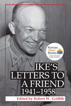 Ike's Letters to a Friend, 1941-1958 by Robert W. Griffith