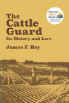 The Cattle Guard: Its History and Lore