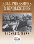 Bull Threshers and Bindlestiffs: Harvesting and Threshing on the North American Plains by Thomas D. Isern