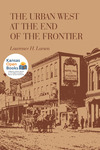 The Urban West at the End of the Frontier by Lawrence H. Larsen