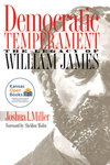 Democratic Temperament: The Legacy of William James by Joshua I. Miller