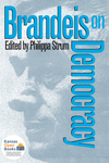 Brandeis on Democracy by Philippa Strum