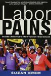 Labor pains : Inside America's New Union Movement by Suzan Erem